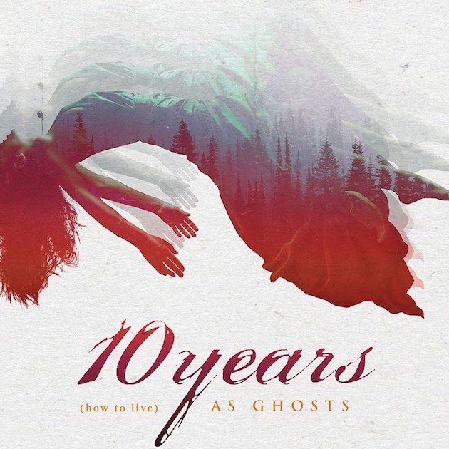 10 Years’ (How To Live) As Ghosts