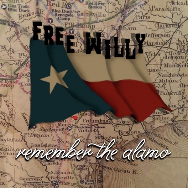 Free Willy’s Remember The Alamo