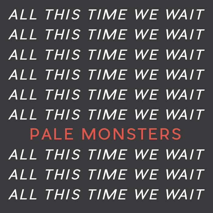 Pale Monsters' New Single "All This Time We Wait"