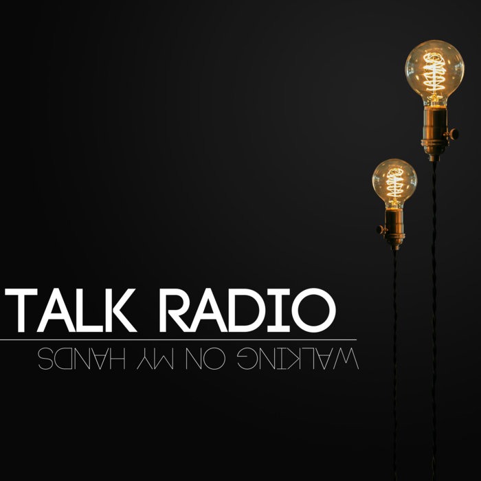 Talk Radio's Single Walking On My Hands